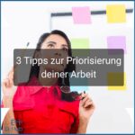 3 Tipps zur Priorisierung deiner Arbeit 3 Tipps zur Priorisierung der Arbeit